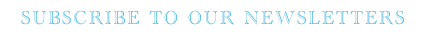 SUBSCRIBE TO OUR NEWSLETTERS